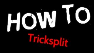 How to Tricksplit