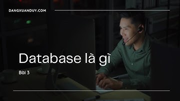 Bài 3 Database là gì | Những khái niệm phải biết về database