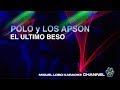 POLO Y LOS APSON - EL ULTIMO BESO - [Karaoke]  Miguel Lobo