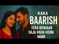 Kaka Baarish Tera Khwaab Saja Raha Hoon Main Latest Hindi Urdu Romantic Song 2025 mp3