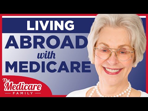 What Should I Do With My Medicare if I&rsquo;m Leaving the US to Live Abroad?