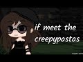 if i met the creepypastas