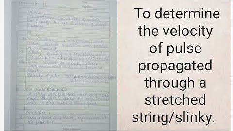 To determine the velocity of a pulse propagated through a stretched string/slinky.
