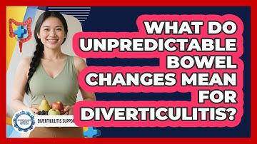 What Do Unpredictable Bowel Changes Mean For Diverticulitis? - Diverticulitis Support Network