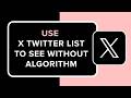 How to Use X Twitter Lists to See Content Without Algorithm