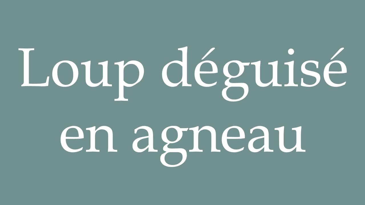 How to Pronounce ''Loup déguisé en agneau'' (Wolf in sheep's clothing