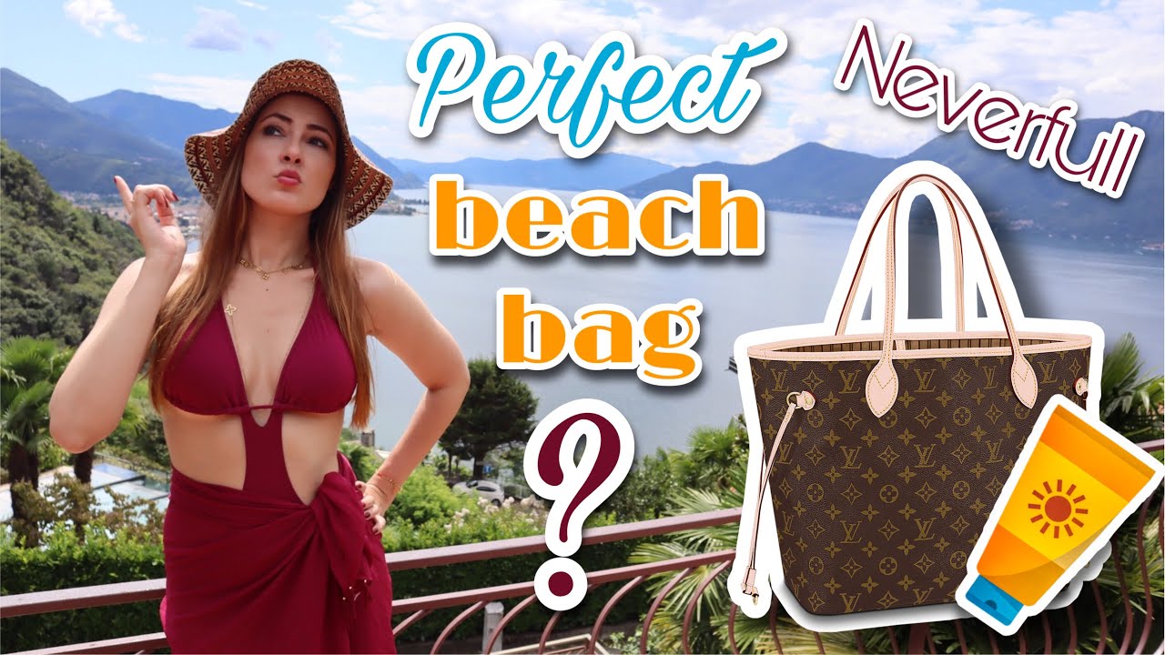Is the Louis Vuitton Neverfull the perfect beach bag? LV Neverfull MM or  GM? 