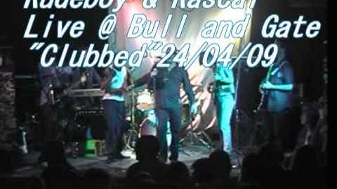 Rudeboy and Rascal"Clubbed" Live @ the Bull and Gate London