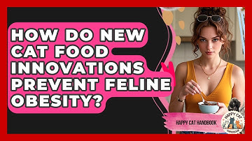 How Do New Cat Food Innovations Prevent Feline Obesity? - Happy Cat Handbook