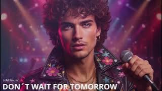 Don’t Wait For Tomorrow 💖 ( Song | Modern Talking Style – 80’s Eurodisco Italodisco)