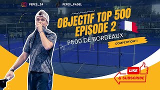 #Episode 2 - Objectif TOP500 | Tournoi de Padel à Bordeaux (P500) avec un "Inconnu"