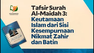 Tafsir Surah Al-Maidah 3: Keutamaan Islam dari Sisi Kesempurnaan Nikmat Zahir dan Batin