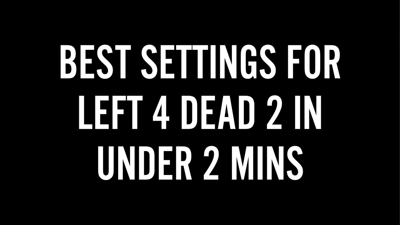 Best settings for Left 4 Dead 2 in under 2 mins! - YouTube