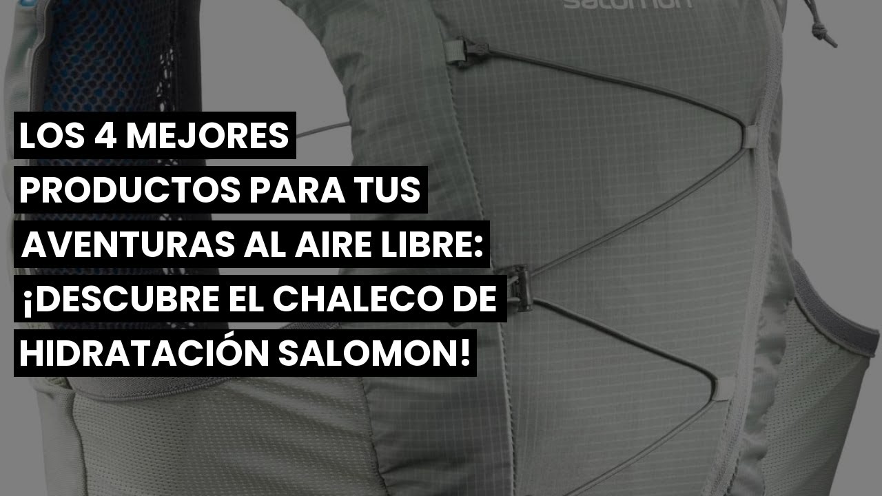 Los 4 mejores productos para tus aventuras al aire libre: ¡Descubre el chaleco de hidratación Salomo