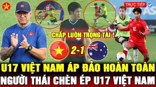 🔴Trực tiếp: U17 VIỆT NAM 2-1 ÚC, U17VN TÁI ĐẤU MÃ LAI Ở CHUNG KẾT,TRỌNG TÀI THIÊN VỊ ÚC VẪN THUA ĐAU