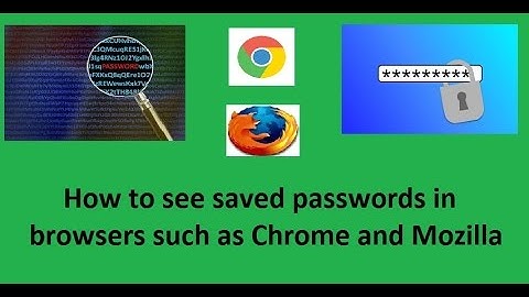 How to see saved passwords in browsers such as Chrome and Mozilla