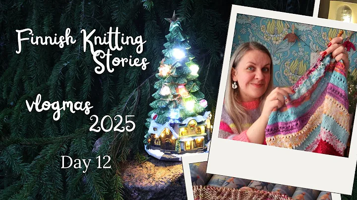 Day 12 - vlogmas 2025 - Finnish Knitting Stories