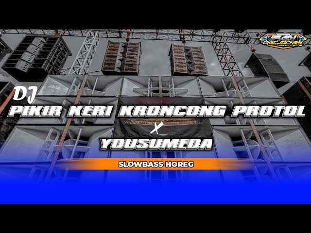 DJ PIKIR KERI KRONCONG PROTOL X YOUSUMEDA SLOWBASS HOREG class=