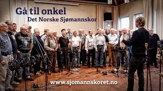 Det Norske Sjømannskor - Gå til Onkel (Erik Bye / trad)