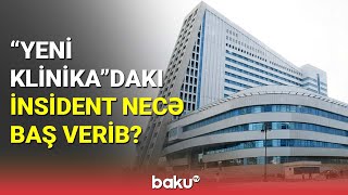 Yeni Klinikadakı Insident Necə Baş Verib?