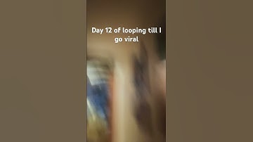Day 12 of looping till I go viral #loop