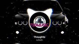 Thoughts - Loud B Boosted Slowed Reverb