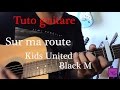 Tuto guitare - Chanson Facile 4 accords - Sur ma route - Kids United & Black M +TAB