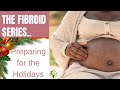 Preparing for the Holidays When Your Body is Already Tired |The Fibroid Series