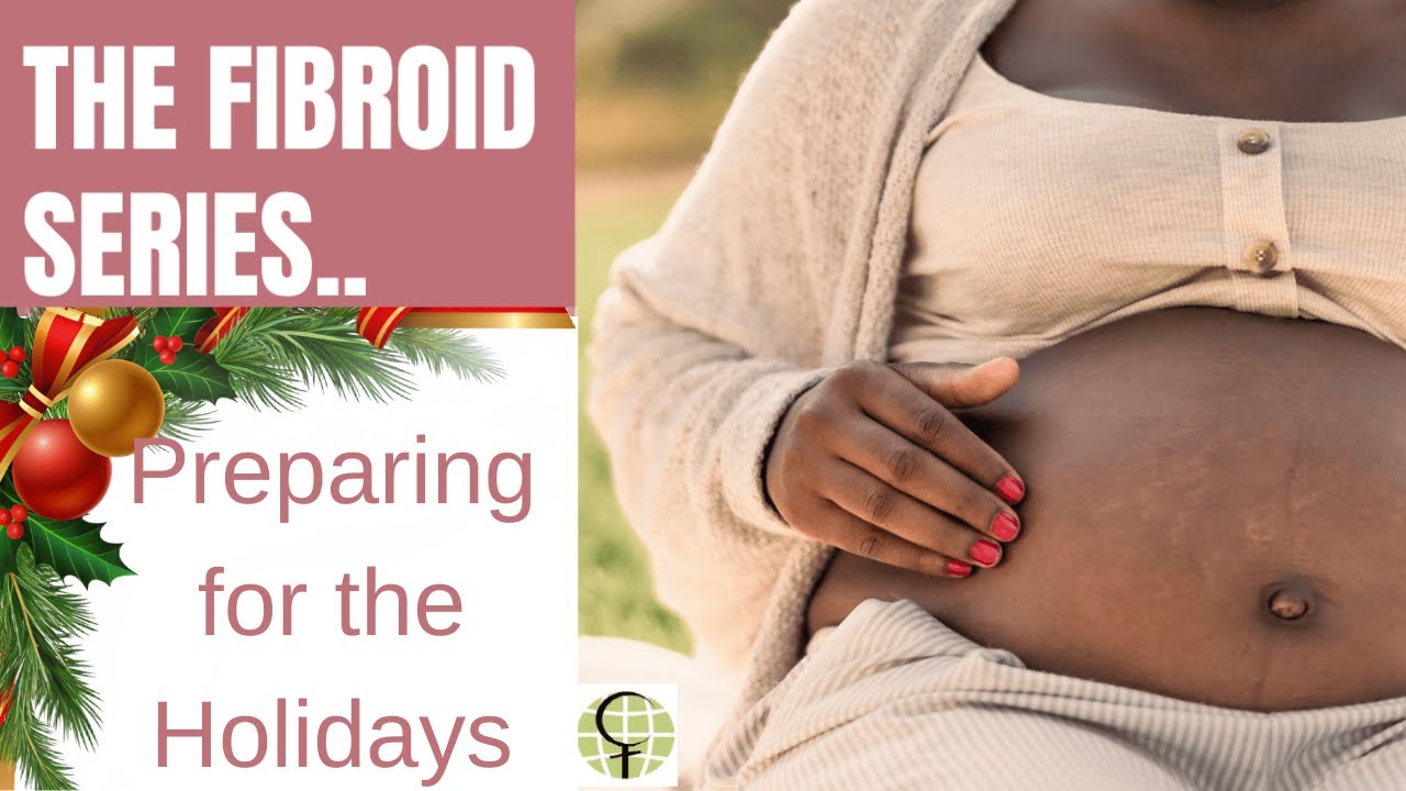 Preparing for the Holidays  When Your Body is Already Tired |The Fibroid Series