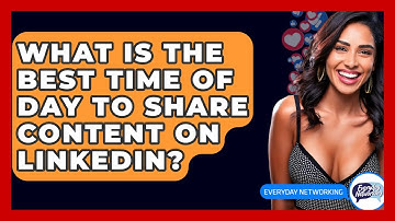 What Is The Best Time Of Day To Share Content On LinkedIn? - Everyday-Networking