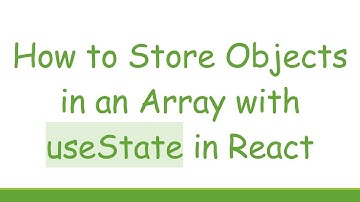 How to Store Objects in an Array with useState in React