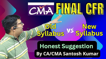 CMA Final Students | Old Syllabus Vs. New Syllabus Honest Suggestion by CA/CMA Santosh Kumar Sir