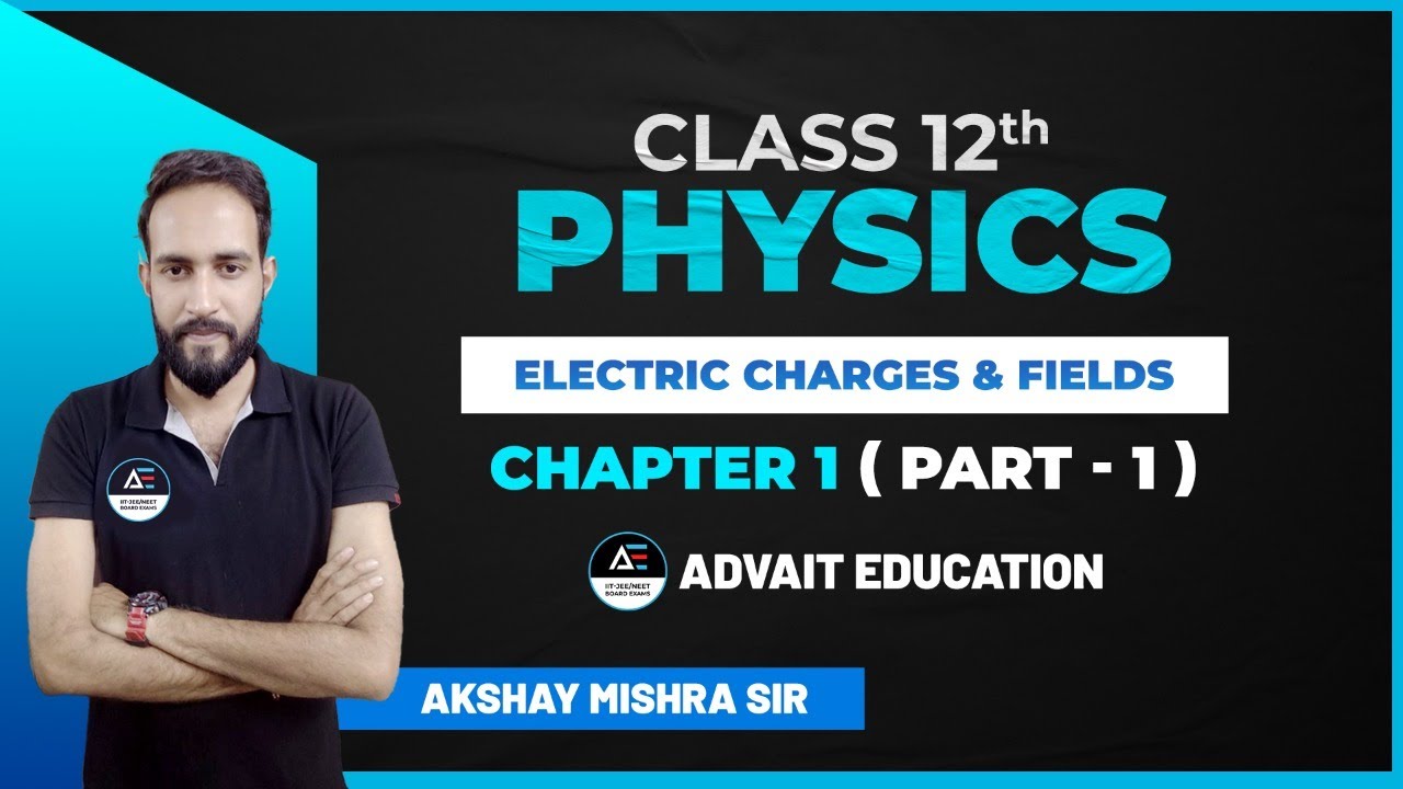 Electric Charges & Fields | Class 12th Physics | Chapter 1 | Part 1 | By Akshay Mishra