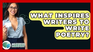 What Inspires Writers To Write Poetry? - The Language Library