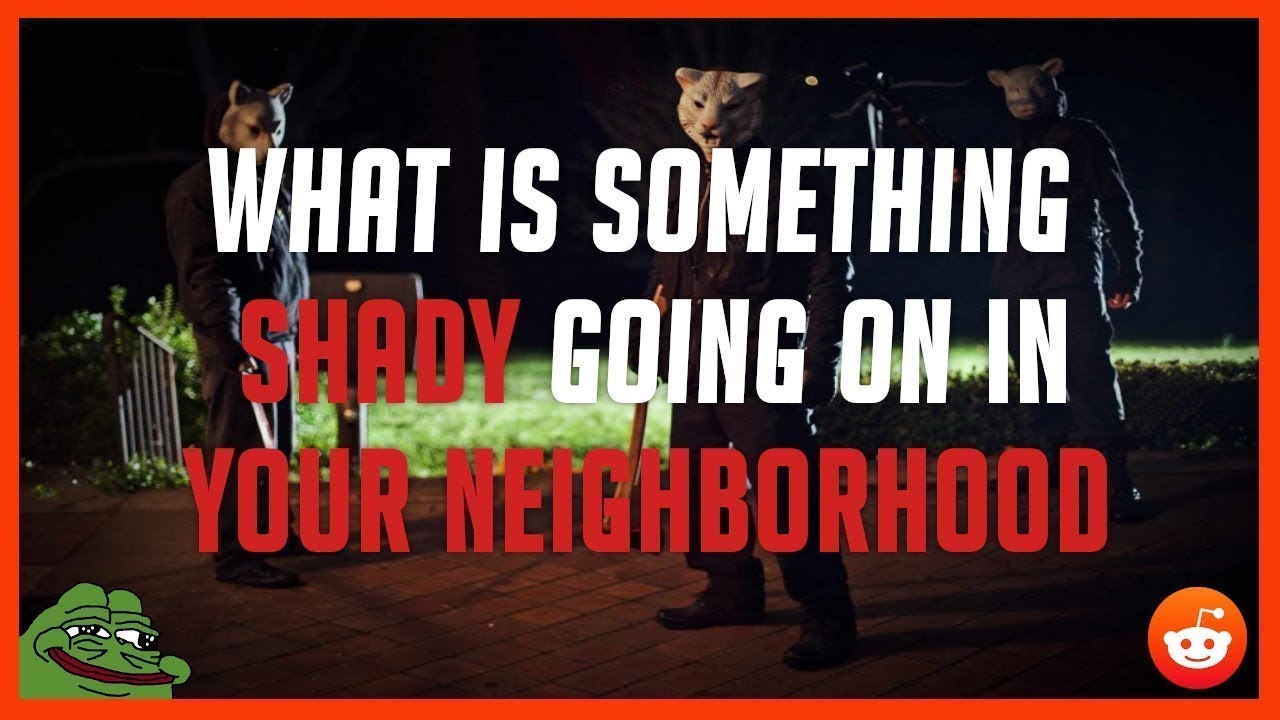 Shady things that happen in your neighborhood? r/AskReddit - YouTube
