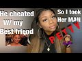 My EX CHEATED w/ my “BestFriend”| So I took Her Man| A Trifling STORYTIME