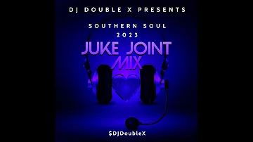 SOUTHERN  SOUL 2023 JUKE JOINT MIX  BY: DJ DOUBLE X