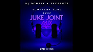 SOUTHERN  SOUL 2023 JUKE JOINT MIX  BY: DJ DOUBLE X