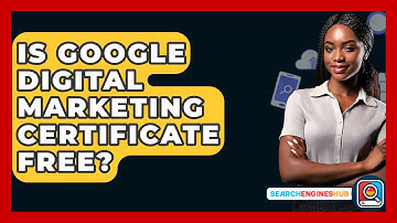 Is Google Digital Marketing Certificate Free? - SearchEnginesHub.com