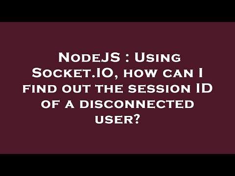 NodeJS : Using Socket.IO, how can I find out the session ID of a disconnected user?