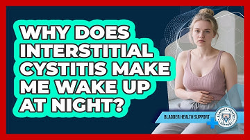 Why Does Interstitial Cystitis Make Me Wake Up At Night? - Bladder Health Support
