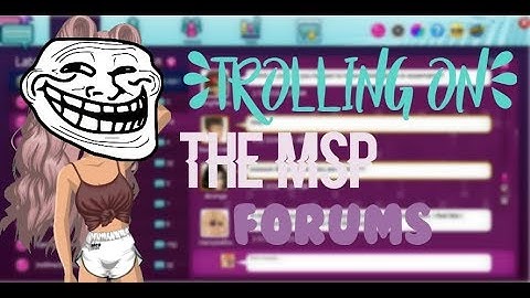 Trolling on the MSP Forums *read desc before watching*