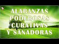 MUSICA CRISTIANA 2022 | ALABANZAS PODEROSAS CURATIVAS Y SANADORAS | ADORACION EXTREMA