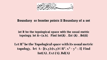 lec #10: (Topology) Find Boundary/frontier points of A= (a,b] and B = {(x,y),(x,y)∈ R²,  x² +y² ≤ 1}