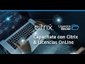 Capacítate con Citrix y Licencias OnLine: Workshop de Citrix Workspace