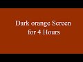 Dark orange Screen for 4 Hours