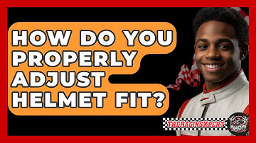 How Do You Properly Adjust Helmet Fit? - The Racing Xpert