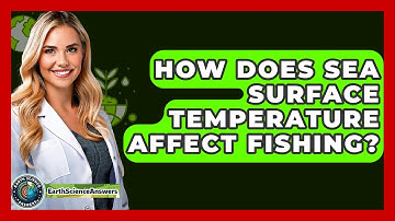 How Does Sea Surface Temperature Affect Fishing? - Earth Science Answers