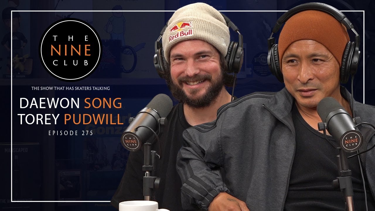 Daewon Song & Torey Pudwill | The Nine Club - Episode 275