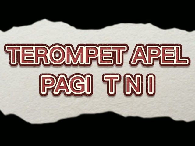 TEROMPET APEL PAGI ( TNI ) class=